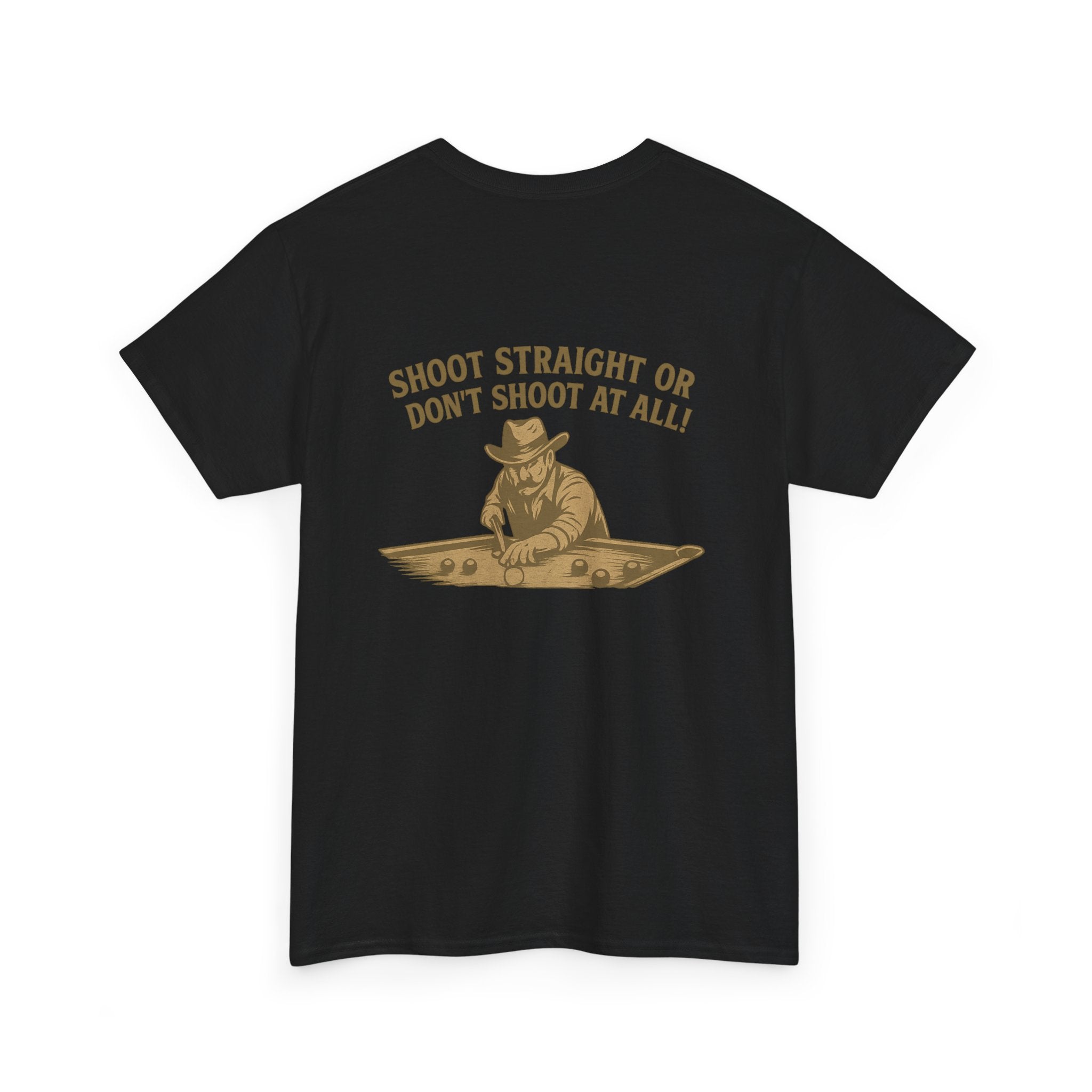 Shoot Straight Or Don't Shoot At All Gildan Tee