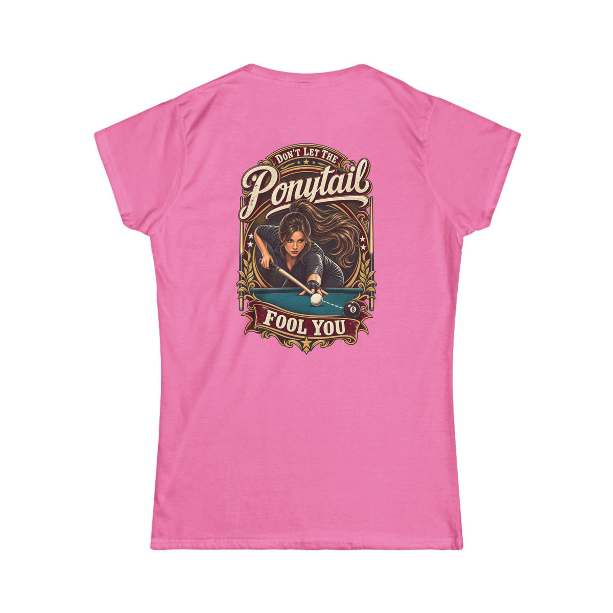 Don’t Let the Ponytail Fool You – Women’s Billiards T-Shirt – Front & Back Pool Tee