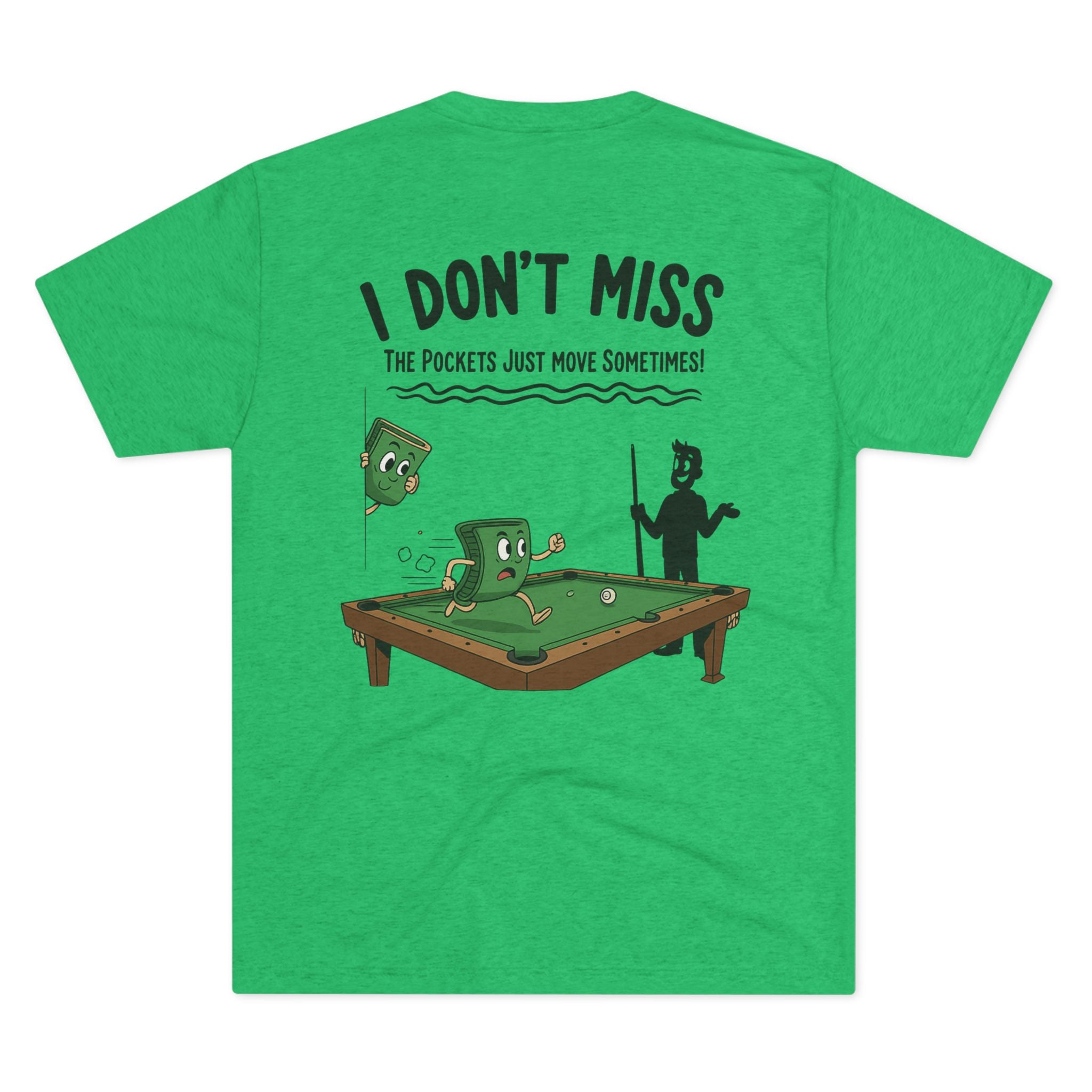 I Don't Miss - The Pockets Just Move Sometimes Billiards Tri-Blend Tee