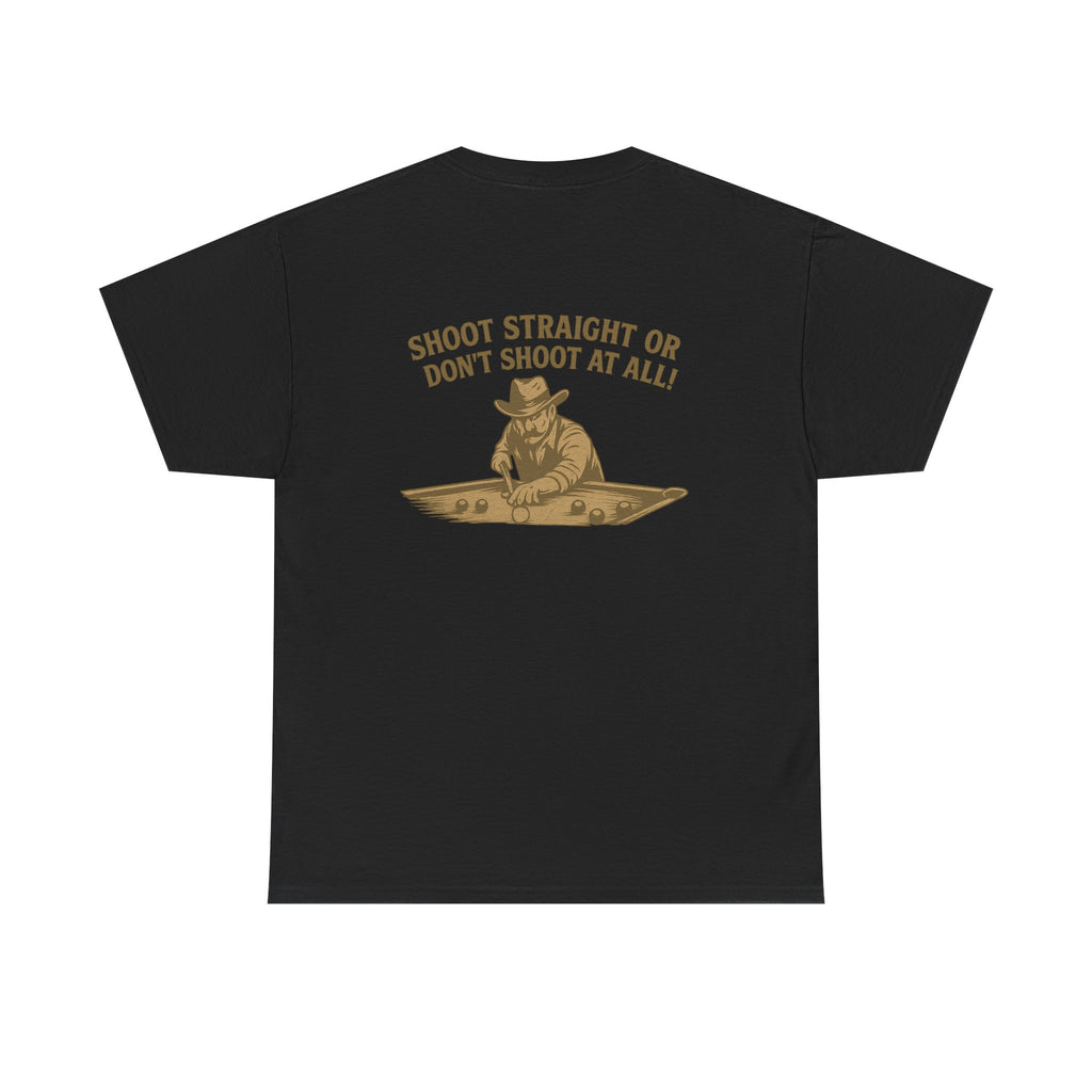 Shoot Straight Or Don't Shoot At All Gildan Tee
