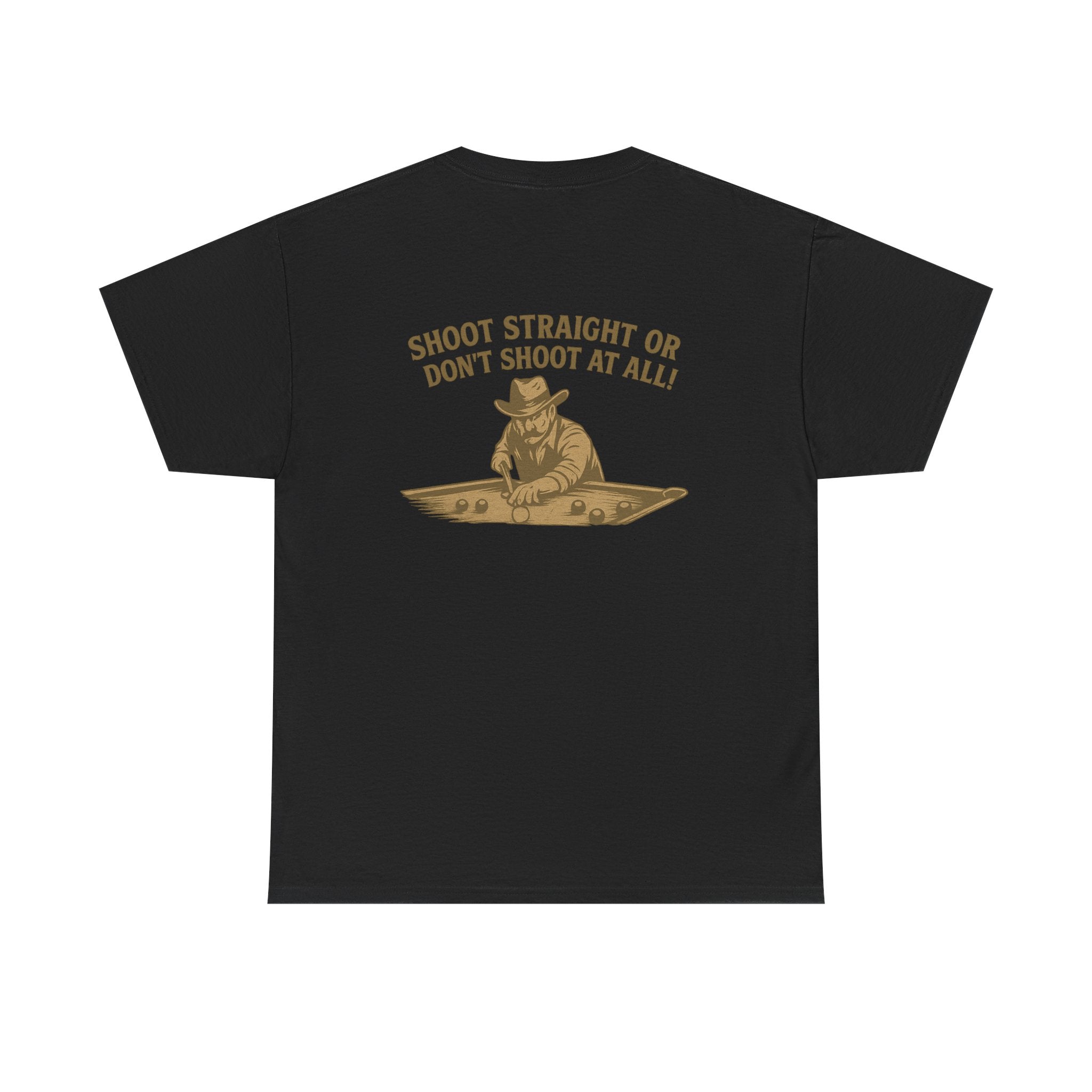 Shoot Straight Or Don't Shoot At All Gildan Tee