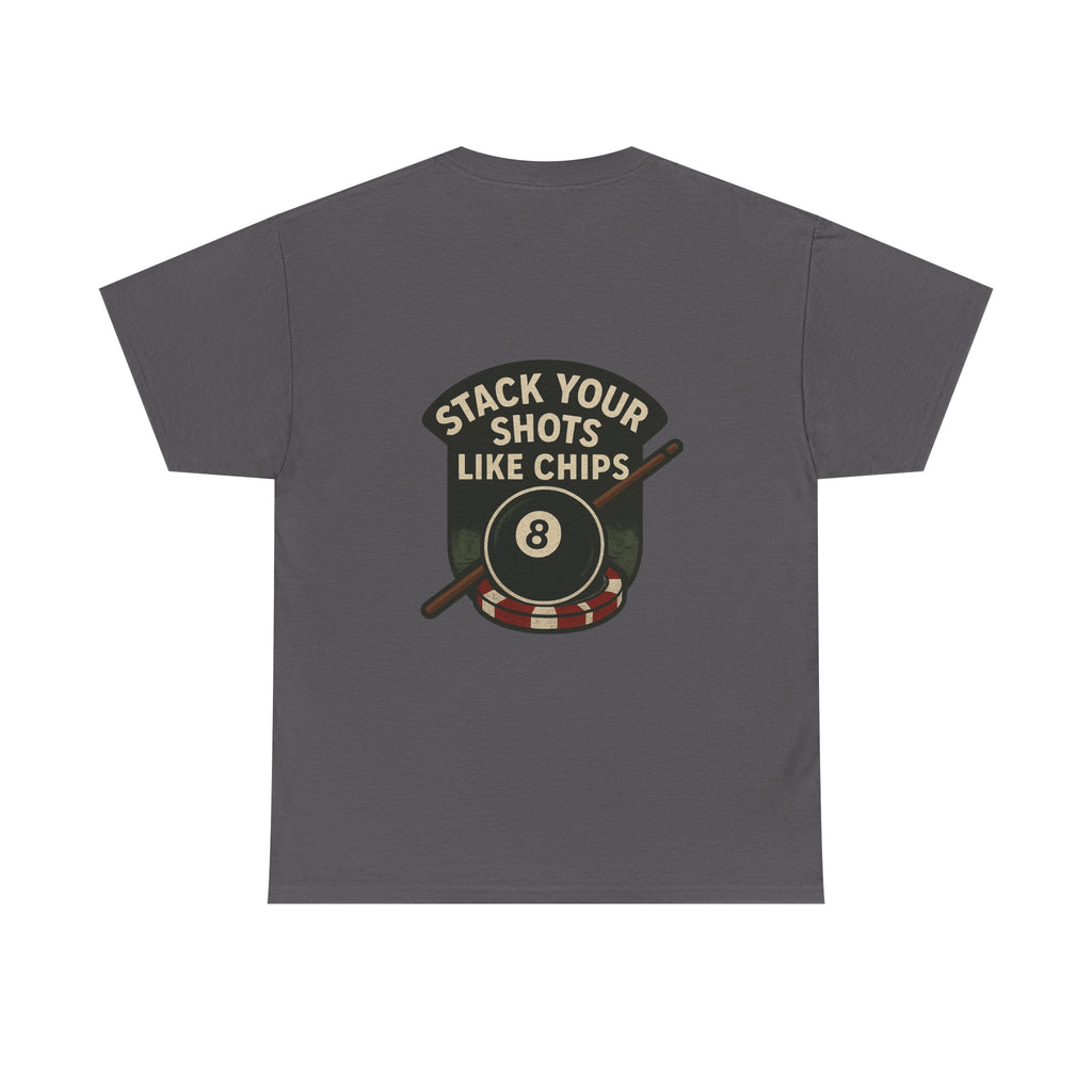 Stack Your Shots Like Chips Tee