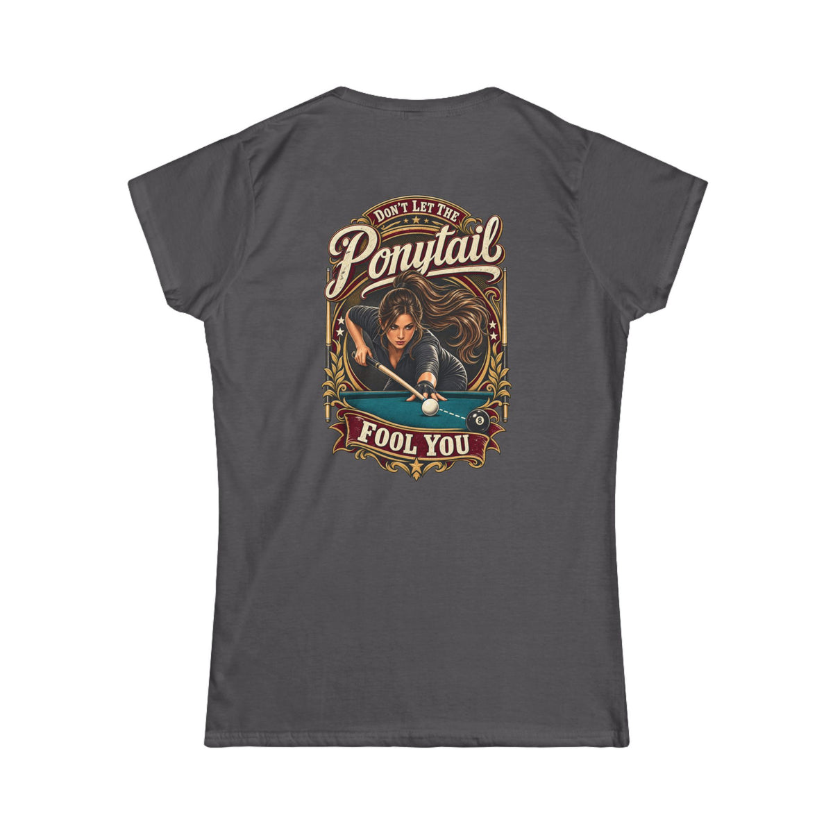 Don’t Let the Ponytail Fool You – Women’s Billiards T-Shirt – Front & Back Pool Tee
