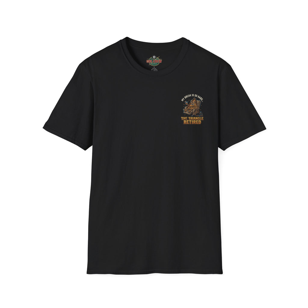 My Break Is So Hard The Triangle Retired Funny Billiards T-Shirt | Pool Player Graphic Tee | Front & Back Print