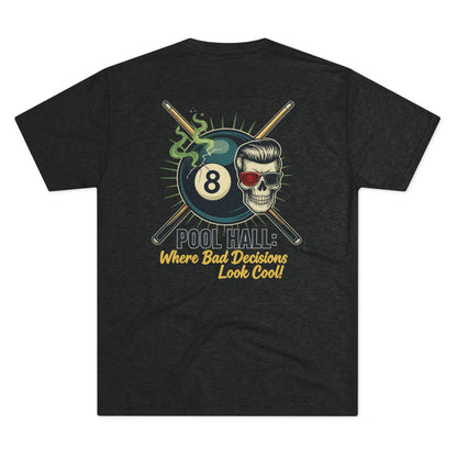 Pool Hall: Where Bad Decisions Look Cool Next Level Tri-Blend Tee
