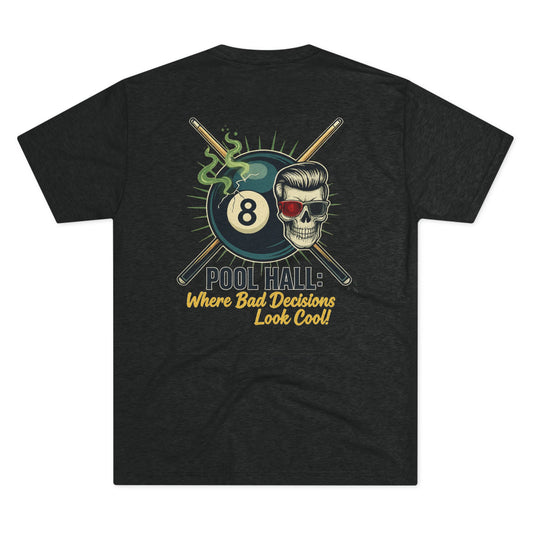 Pool Hall: Where Bad Decisions Look Cool Next Level Tri-Blend Tee