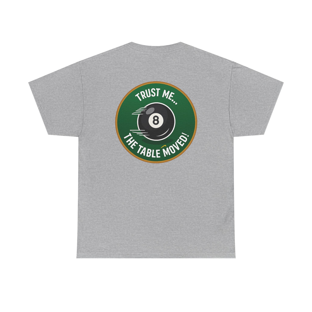 Trust Me The Table Moved 8 Ball Billiards Gildan Tee