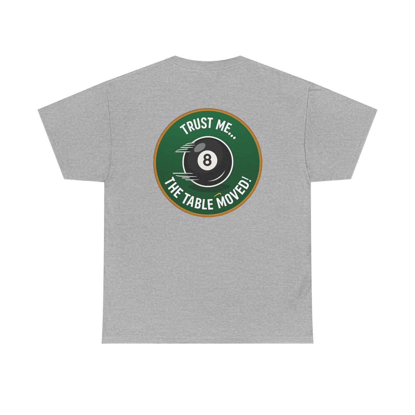 Trust Me The Table Moved 8 Ball Billiards Gildan Tee