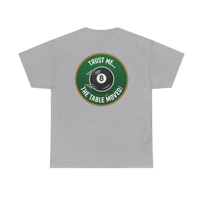 Trust Me The Table Moved 8 Ball Billiards Gildan Tee
