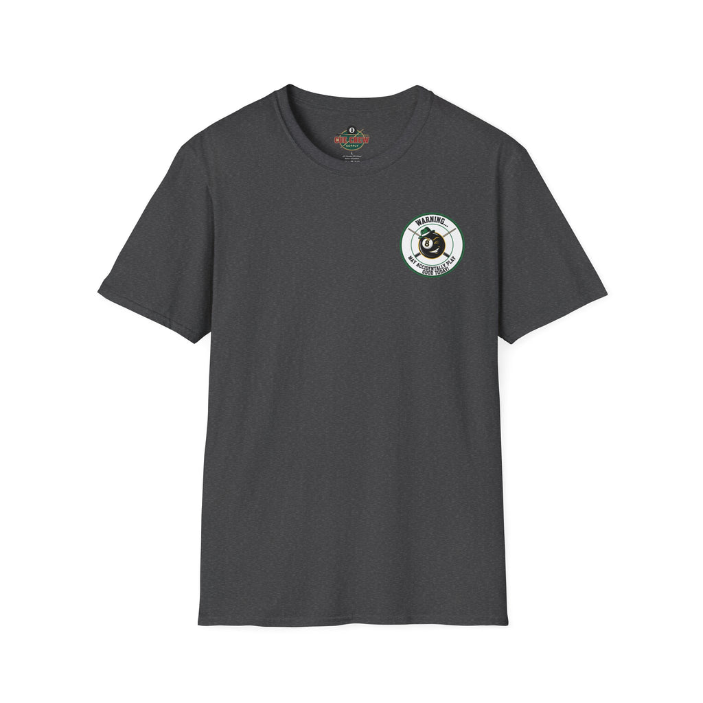 Warning... May Accidentally Play Good Today Billiards T-Shirt | Funny Pool Player Graphic Tee | Front & Back Print