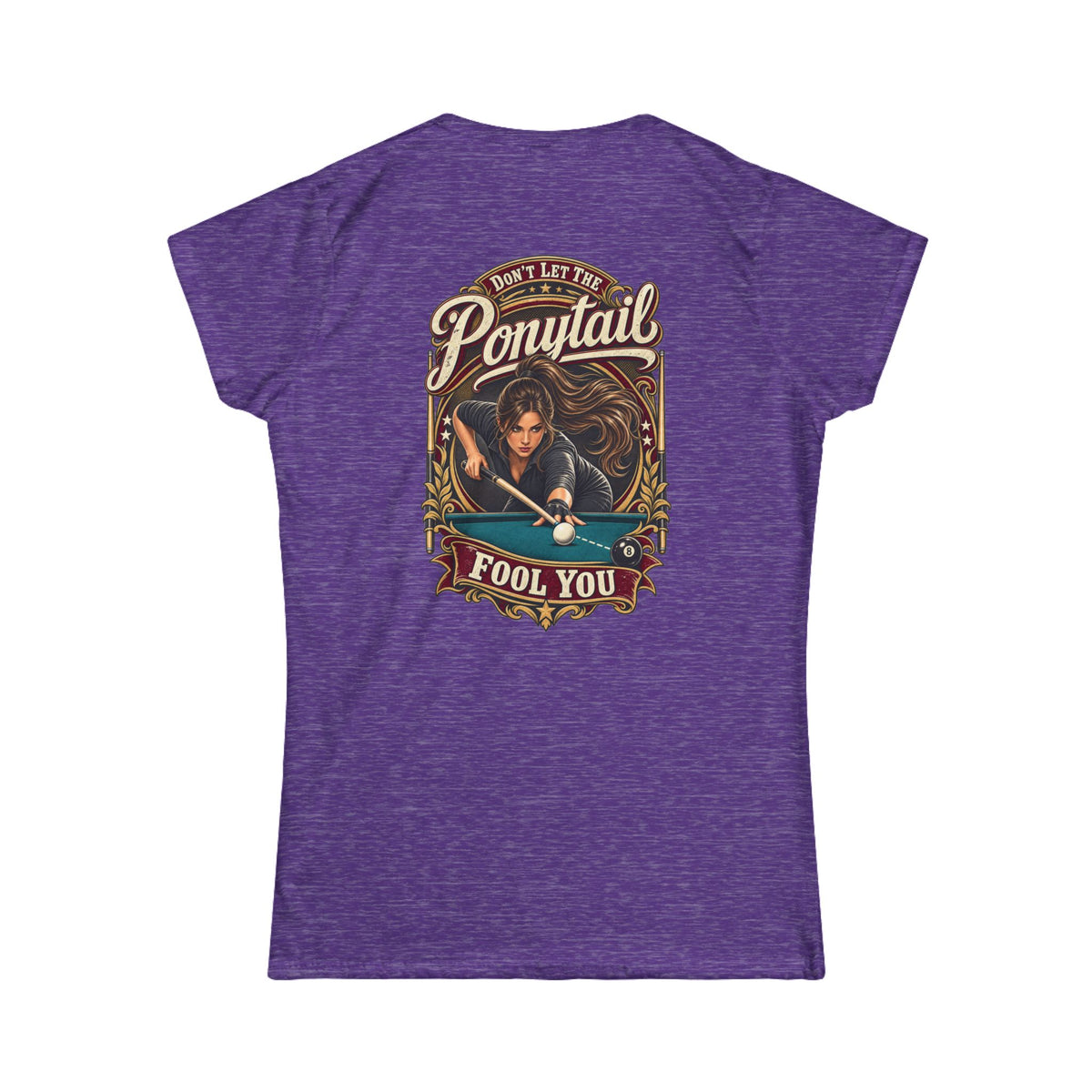 Don’t Let the Ponytail Fool You – Women’s Billiards T-Shirt – Front & Back Pool Tee