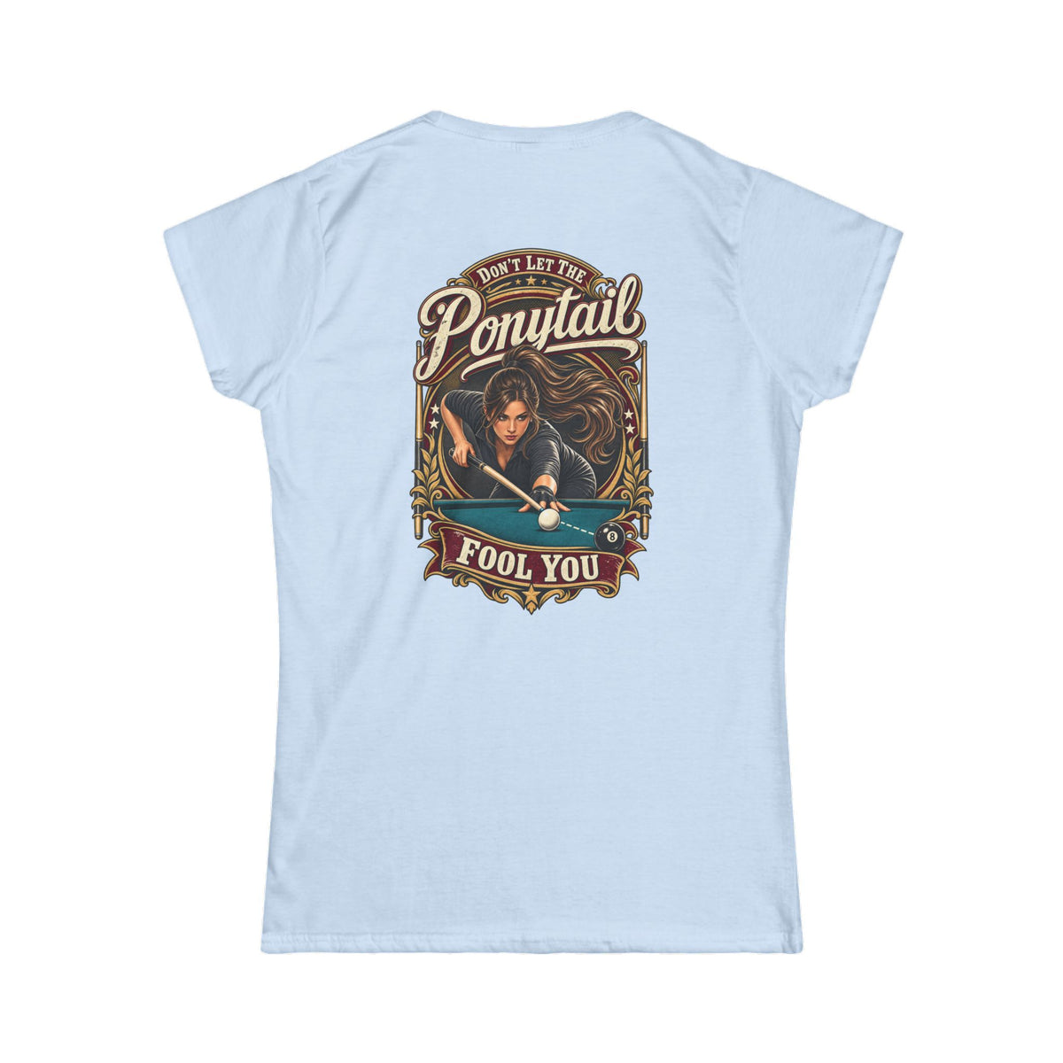 Don’t Let the Ponytail Fool You – Women’s Billiards T-Shirt – Front & Back Pool Tee