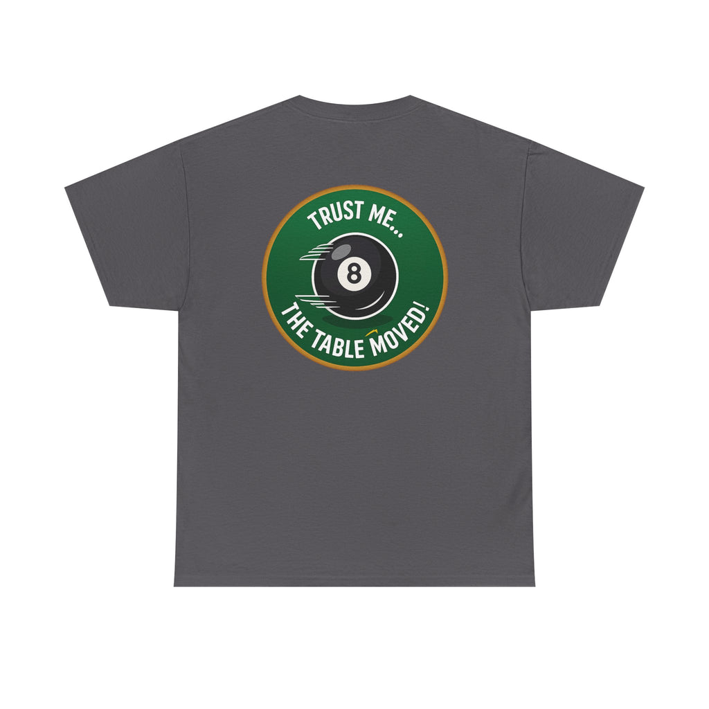 Trust Me The Table Moved 8 Ball Billiards Gildan Tee