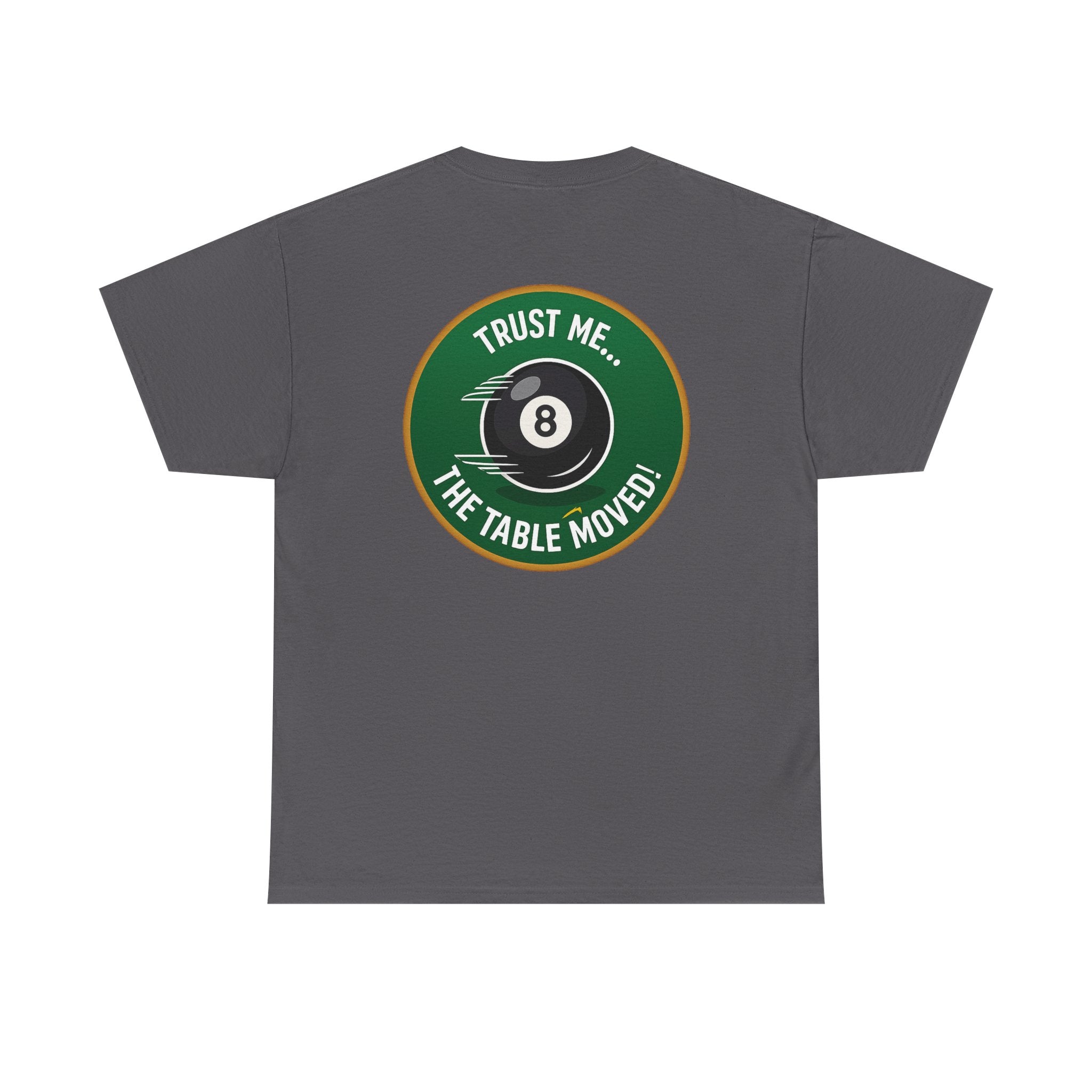 Trust Me The Table Moved 8 Ball Billiards Gildan Tee