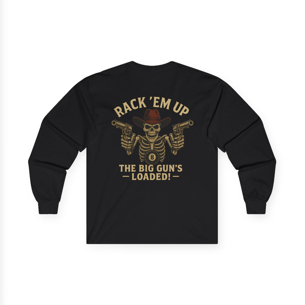 Rack Em Up, The Big Gun's Loaded Long Sleeve Tee