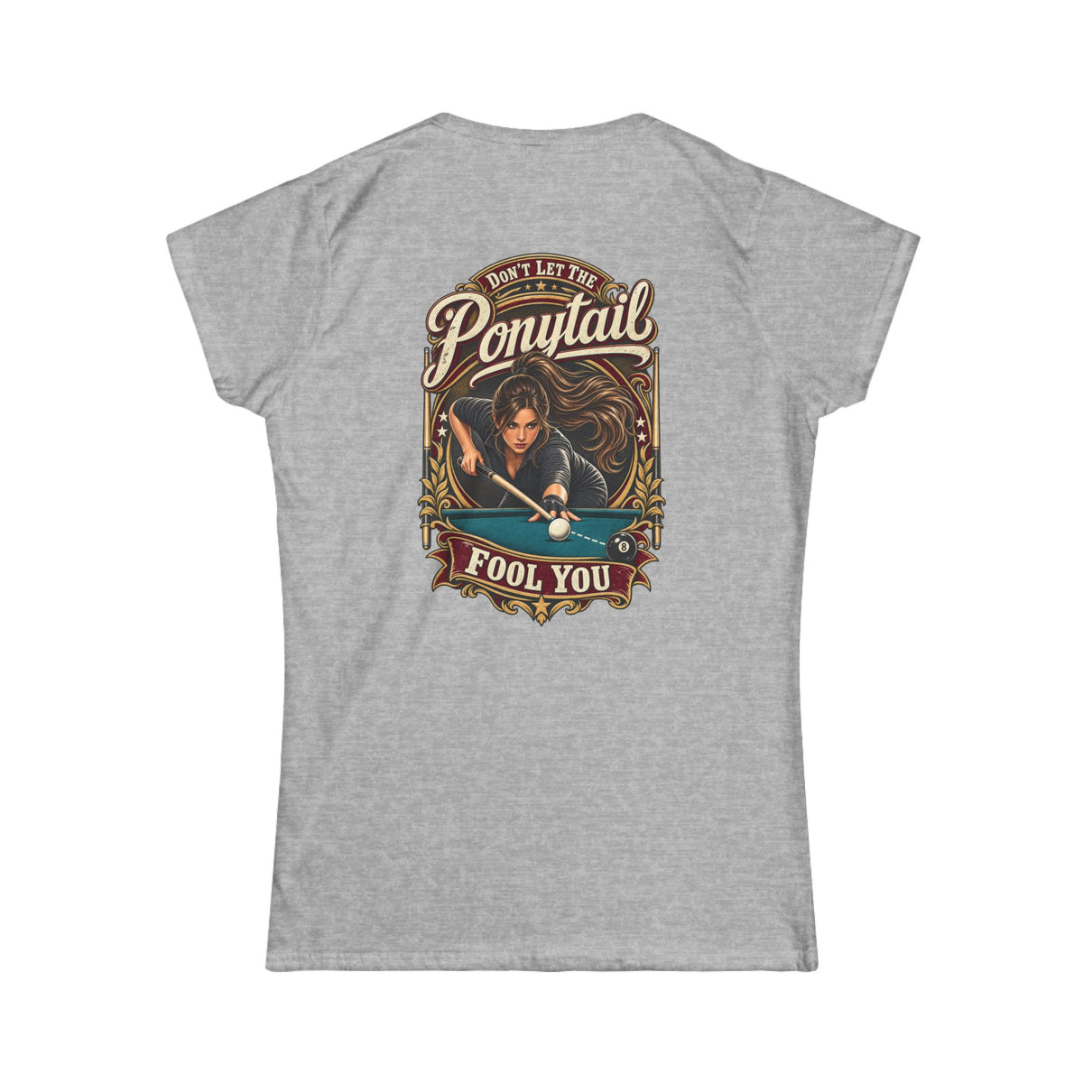 Don’t Let the Ponytail Fool You – Women’s Billiards T-Shirt – Front & Back Pool Tee