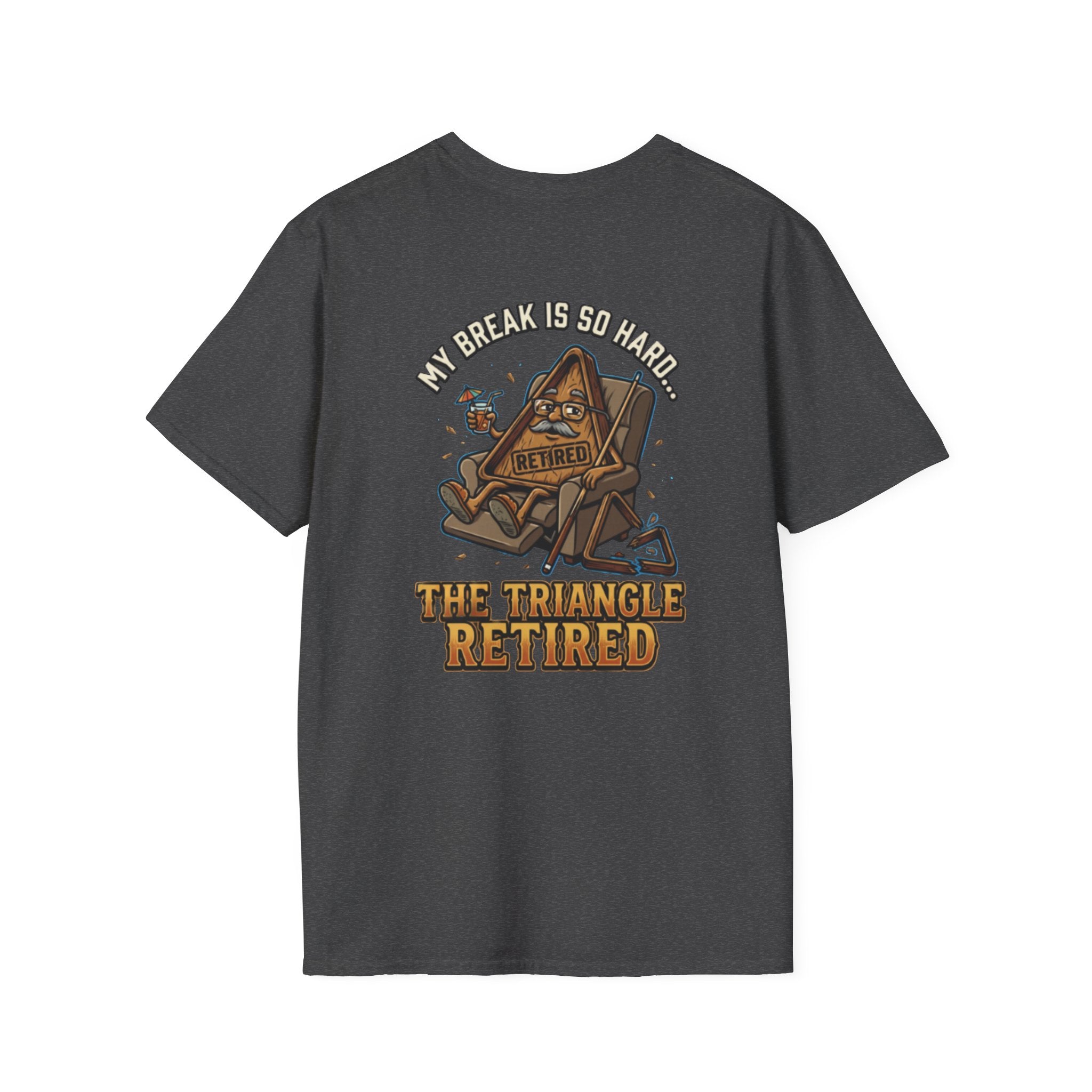 My Break Is So Hard The Triangle Retired Funny Billiards T-Shirt | Pool Player Graphic Tee | Front & Back Print