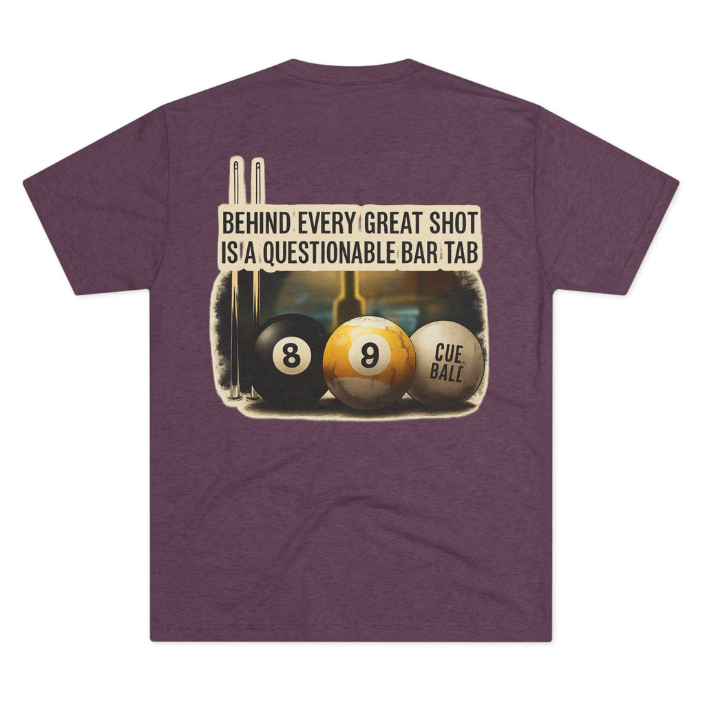 Behind Every Great Shot Is A Questionable Bar Tab Billiards Tri-Blend Tee