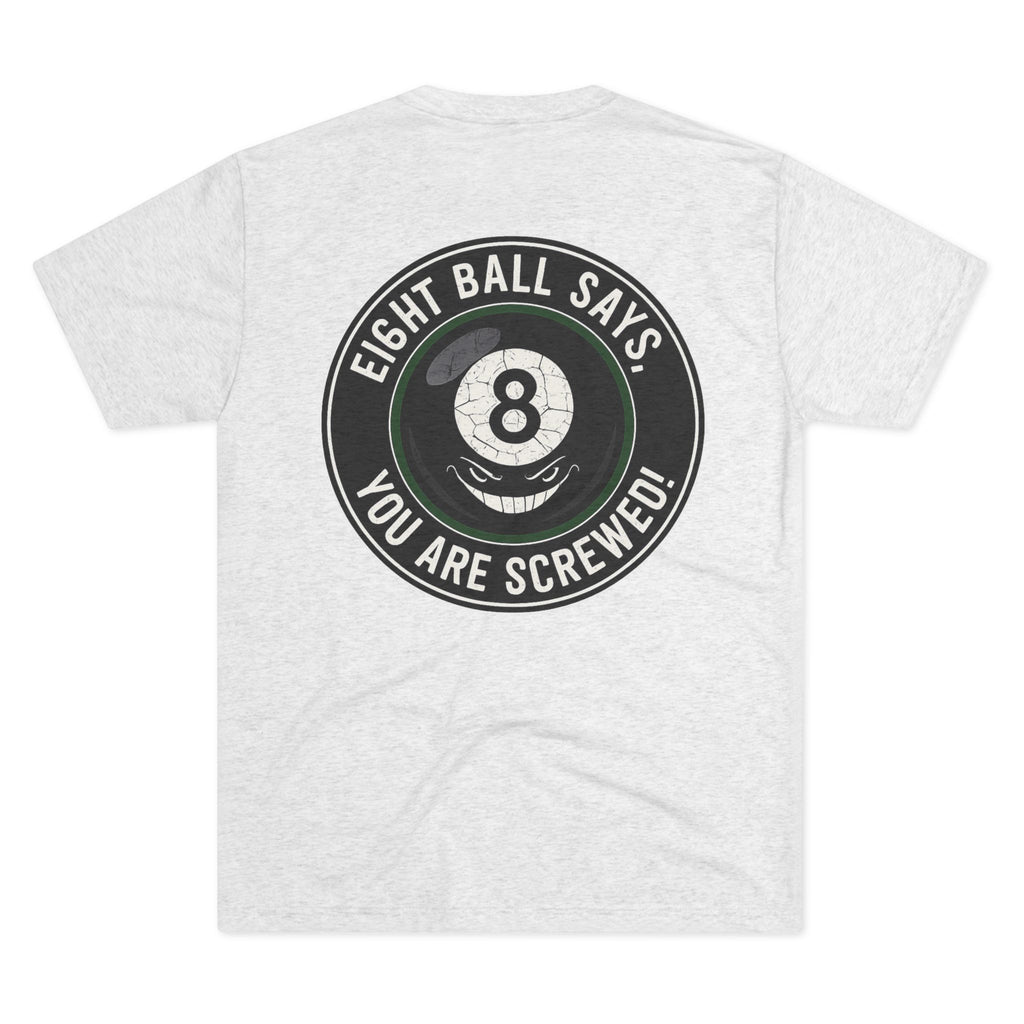 Eight Ball Says You Are Screwed Tri-Blend Tee