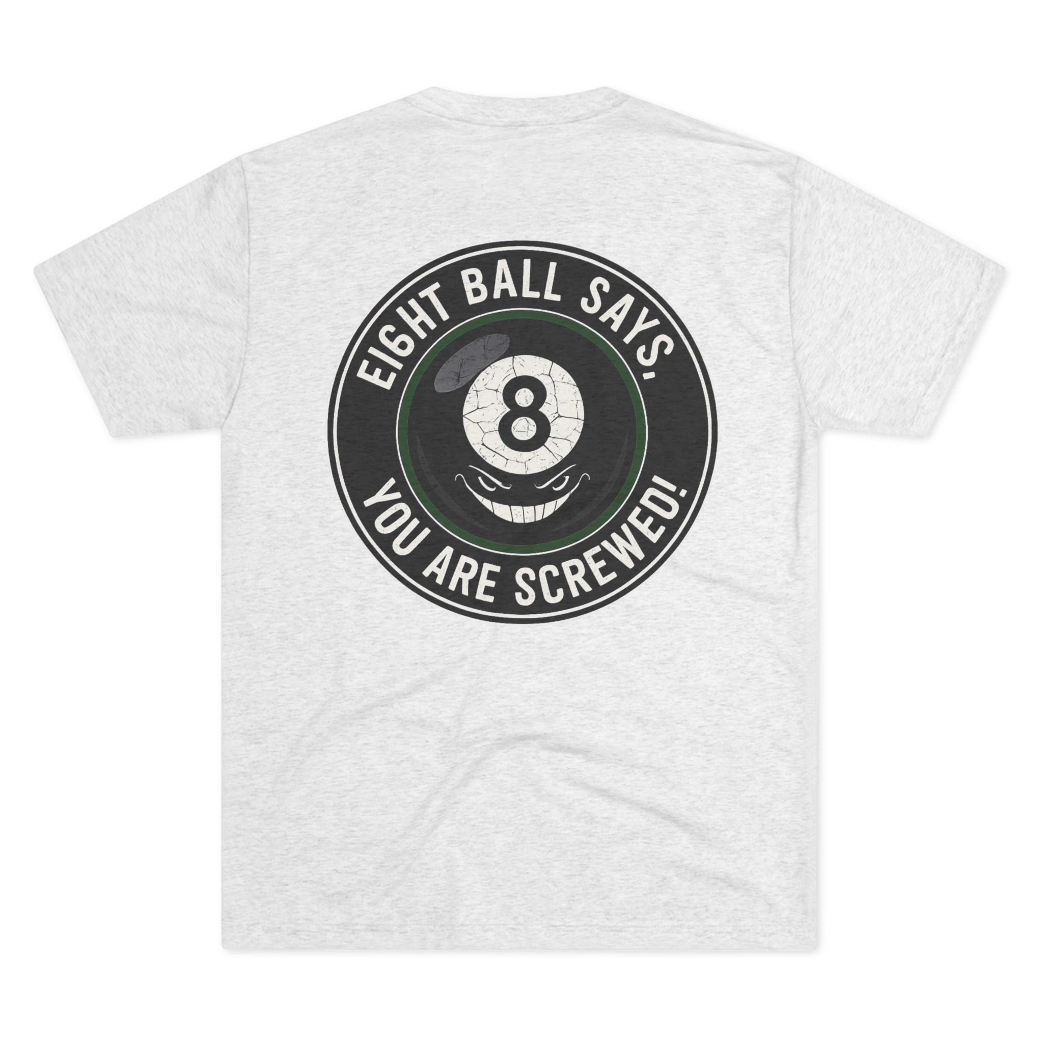 Eight Ball Says You Are Screwed Tri-Blend Tee