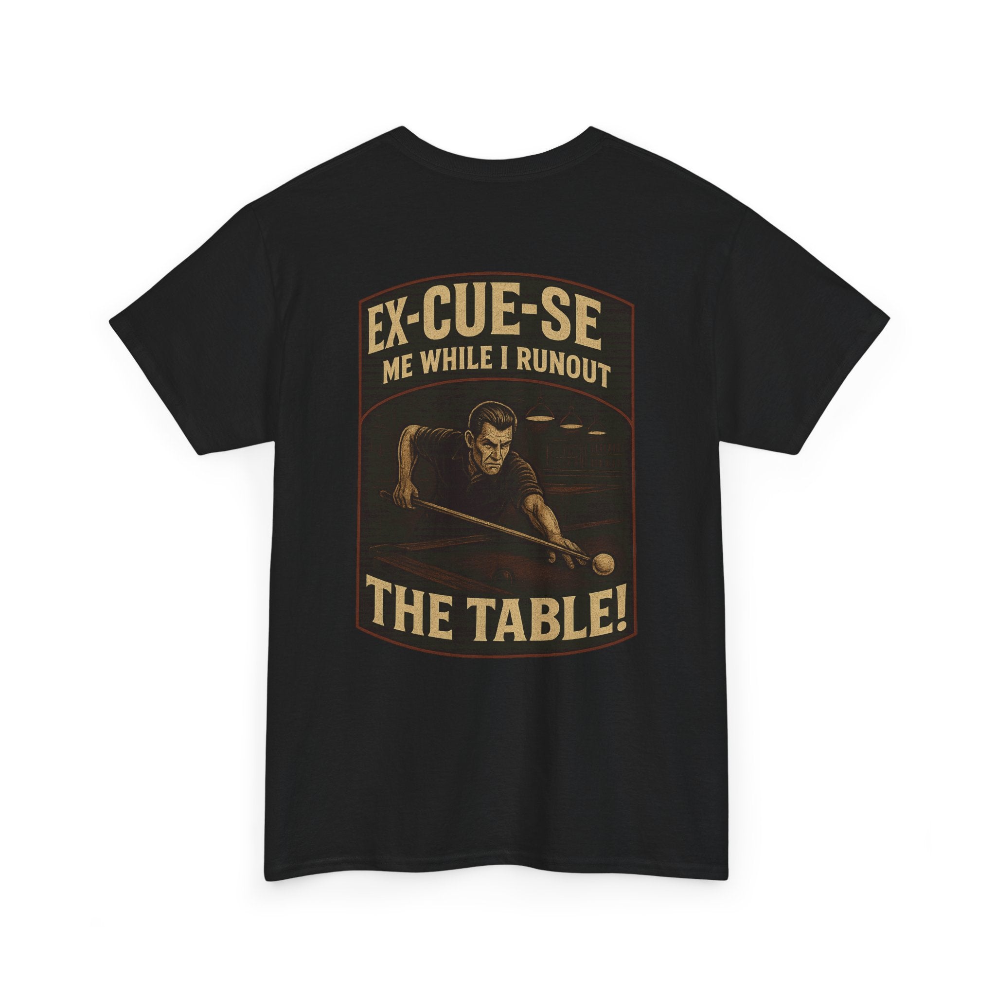 EX-CUE-SE ME WHILE I RUNOUT THE TABLE Tee