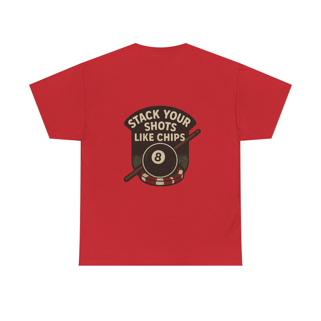 Stack Your Shots Like Chips Tee