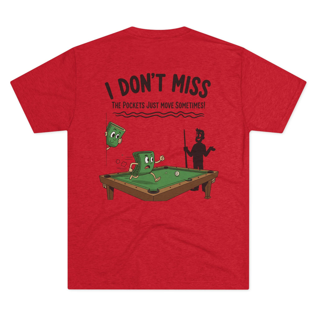 I Don't Miss - The Pockets Just Move Sometimes Billiards Tri-Blend Tee