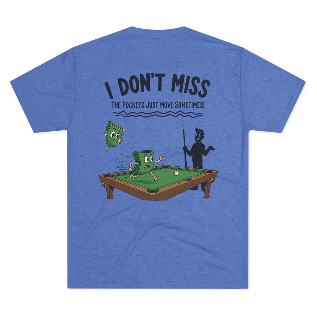 I Don't Miss - The Pockets Just Move Sometimes Billiards Tri-Blend Tee