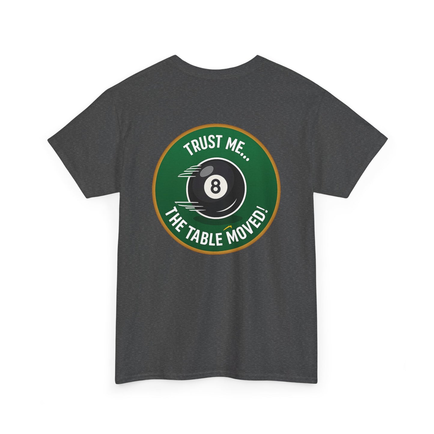 Trust Me The Table Moved 8 Ball Billiards Gildan Tee