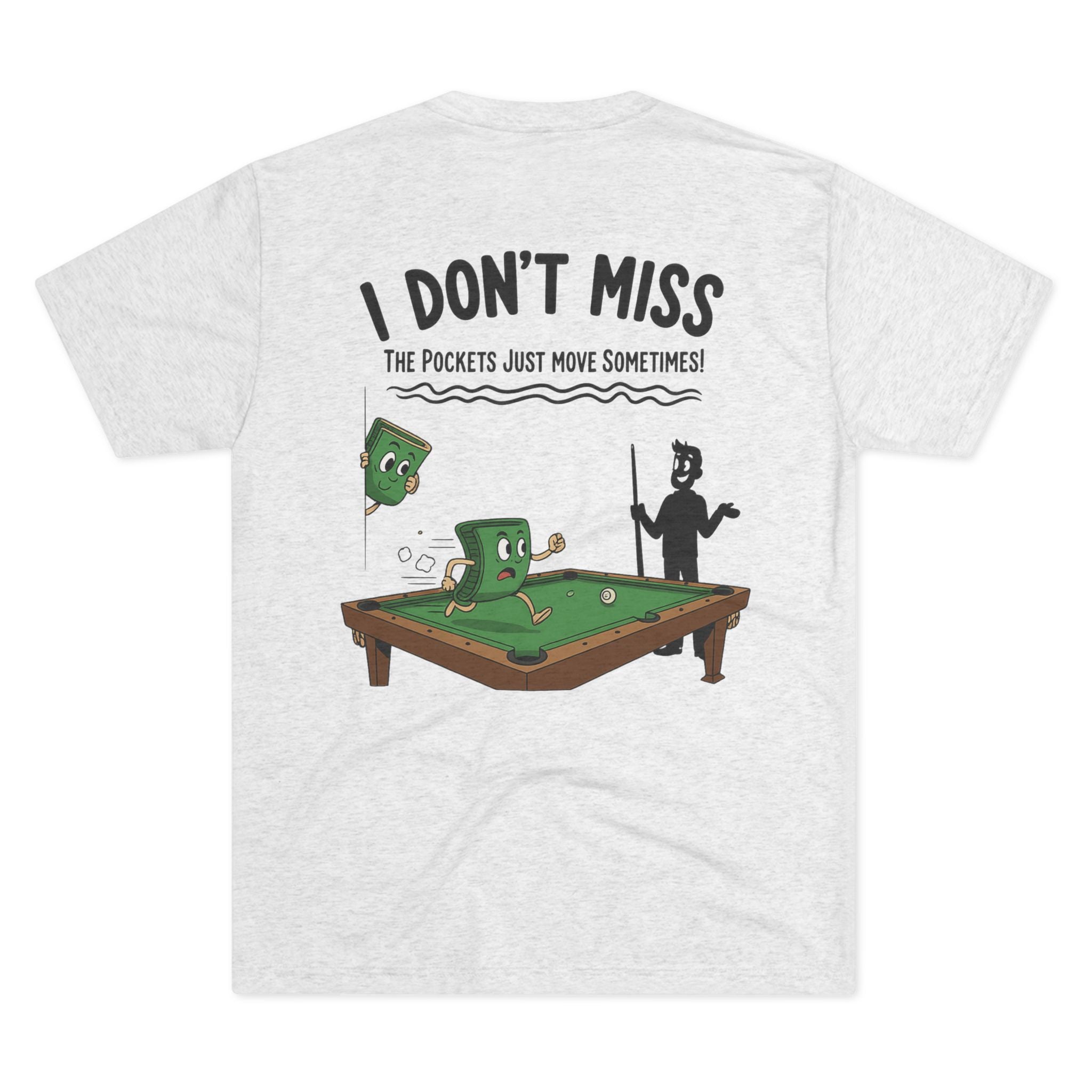 I Don't Miss - The Pockets Just Move Sometimes Billiards Tri-Blend Tee