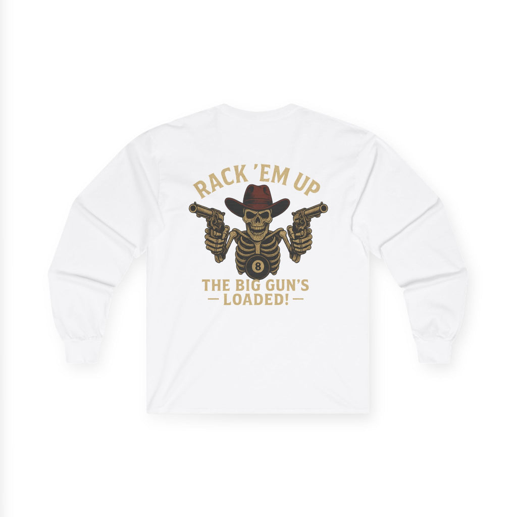 Rack Em Up, The Big Gun's Loaded Long Sleeve Tee
