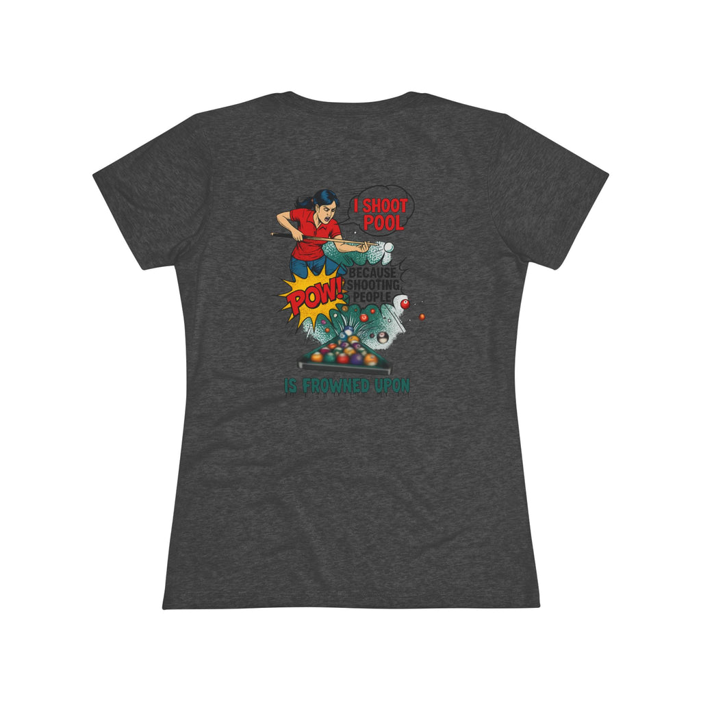 I Shoot Pool Because Shooting People Is Frowned Upon Ladies Billiards Next Level Tri-Blend Tee
