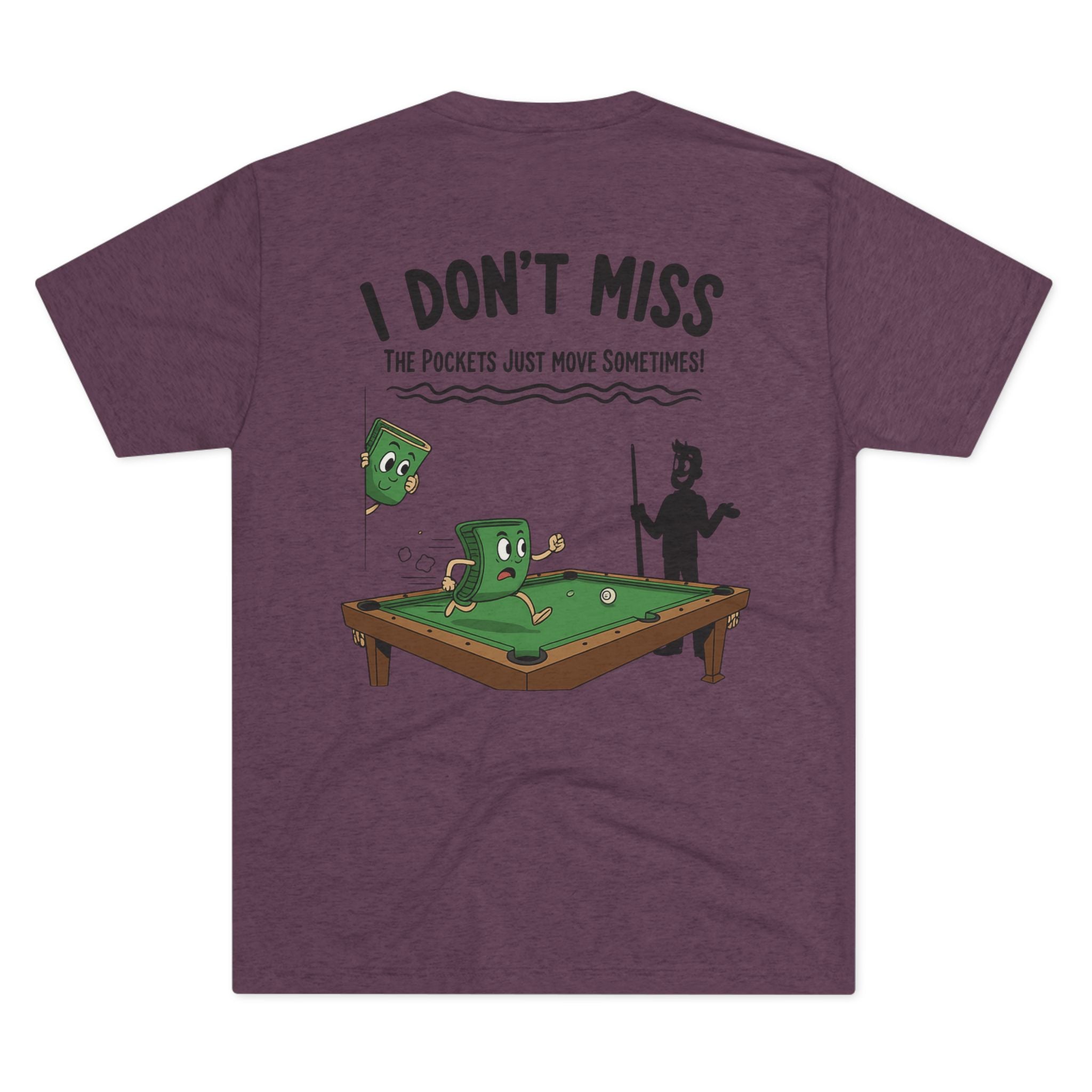 I Don't Miss - The Pockets Just Move Sometimes Billiards Tri-Blend Tee