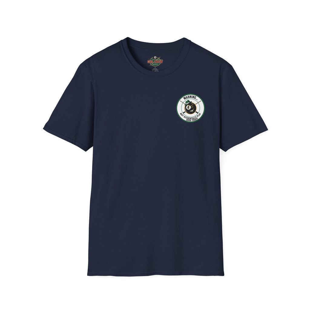Warning... May Accidentally Play Good Today Billiards T-Shirt | Funny Pool Player Graphic Tee | Front & Back Print