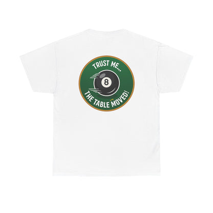 Trust Me The Table Moved 8 Ball Billiards Gildan Tee
