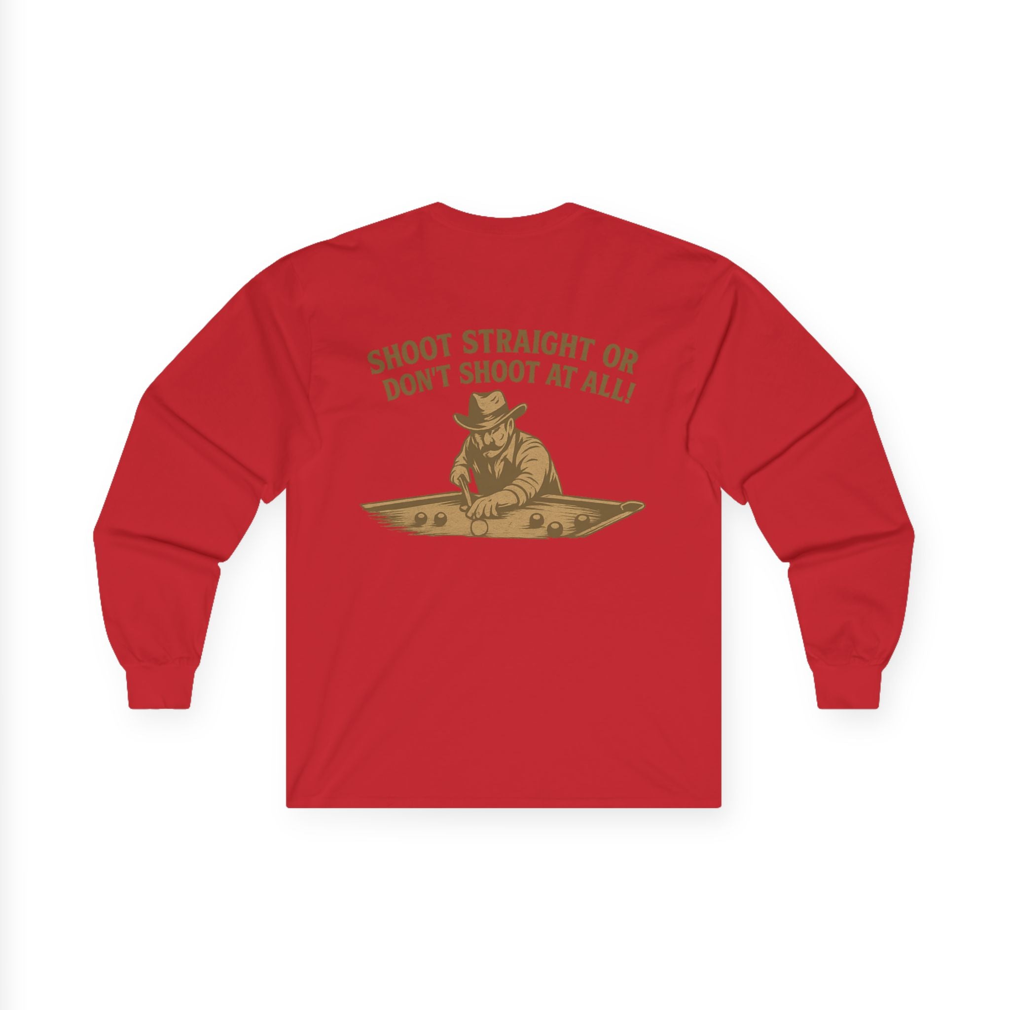 Shoot Straight or Don't Shoot at All! Long Sleeve Tee