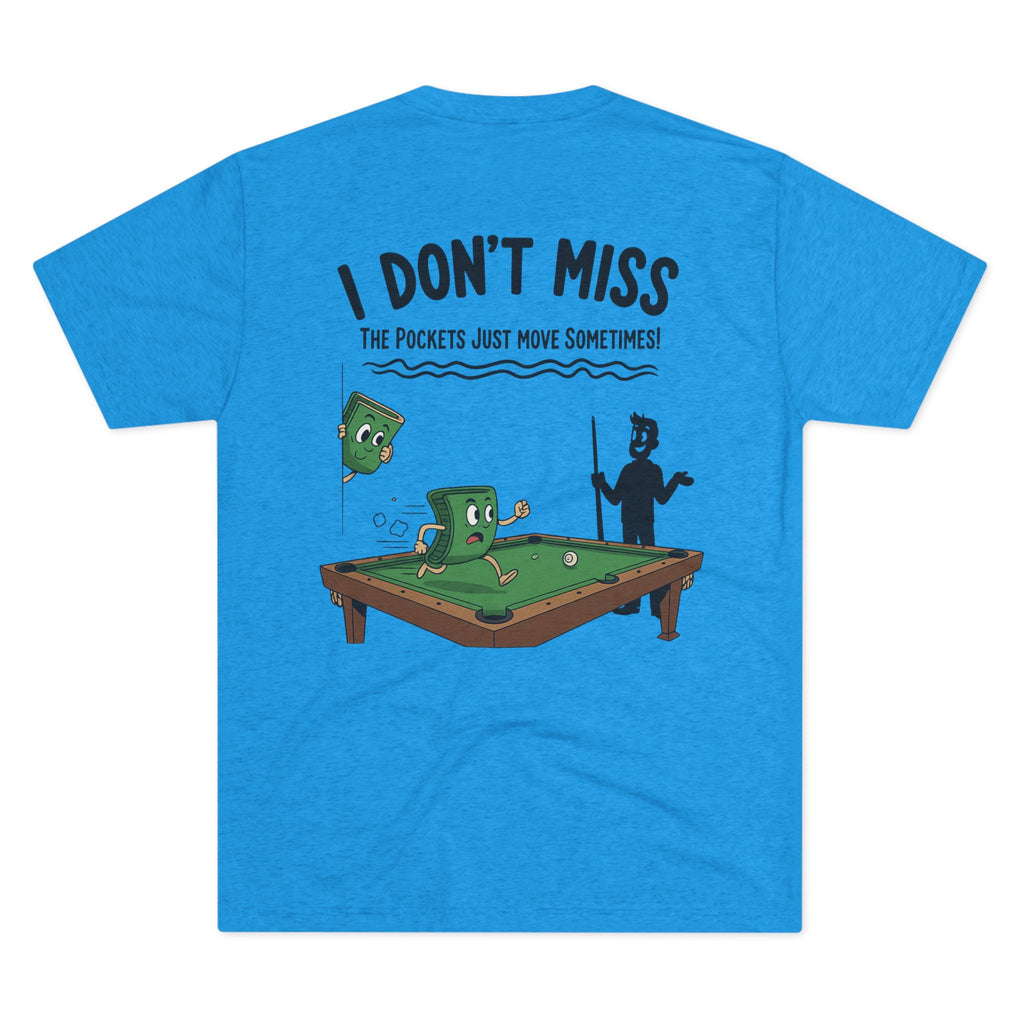 I Don't Miss - The Pockets Just Move Sometimes Billiards Tri-Blend Tee