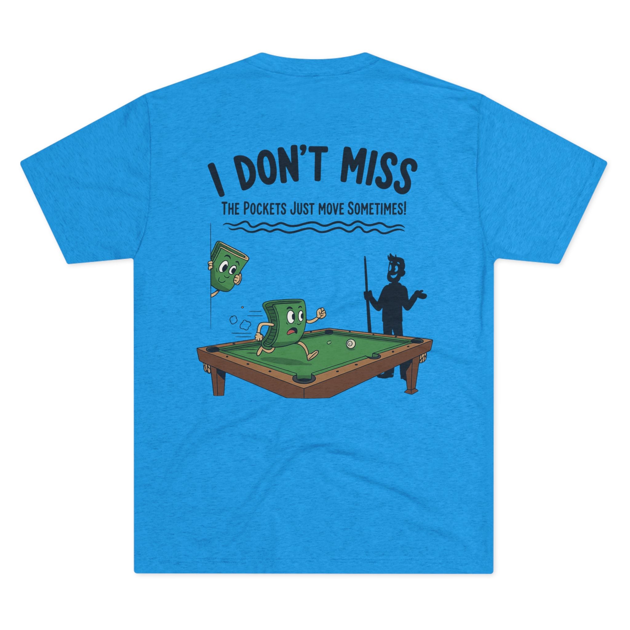 I Don't Miss - The Pockets Just Move Sometimes Billiards Tri-Blend Tee