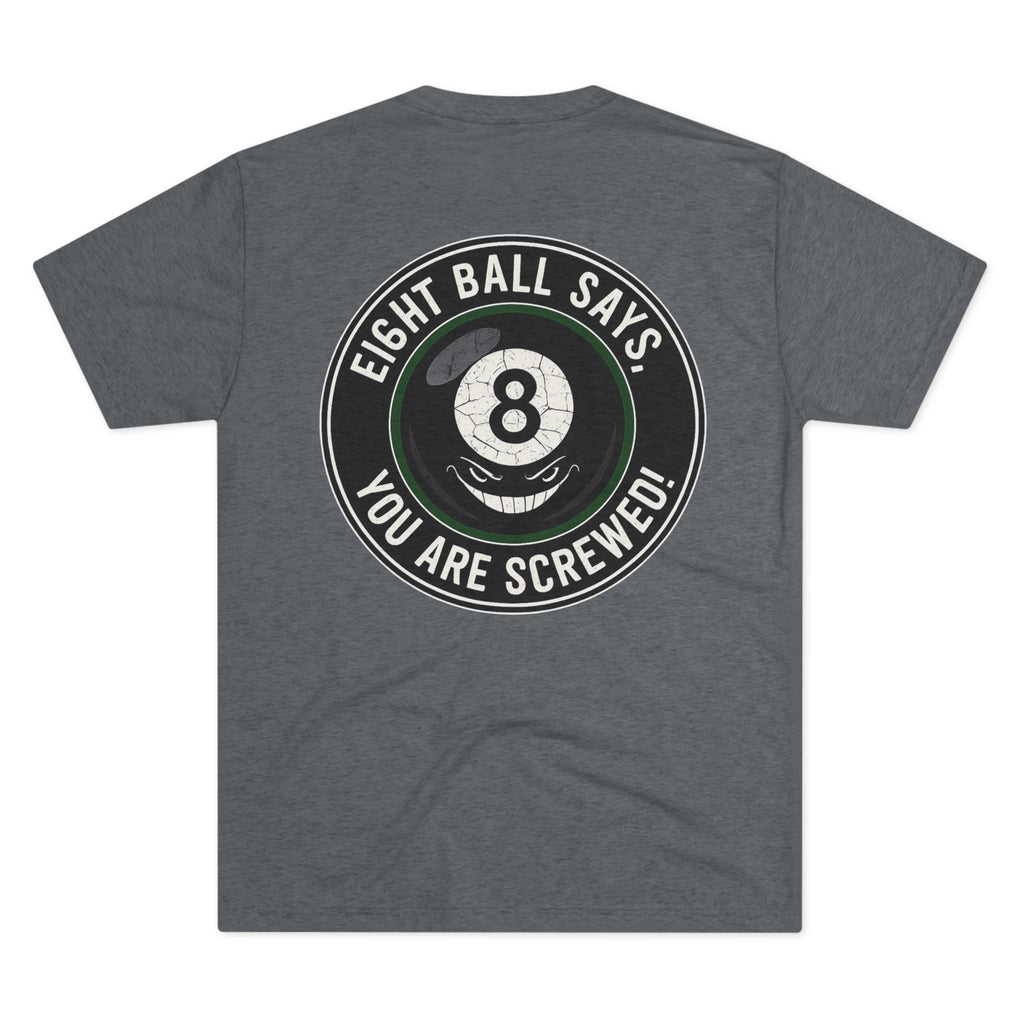 Eight Ball Says You Are Screwed Tri-Blend Tee