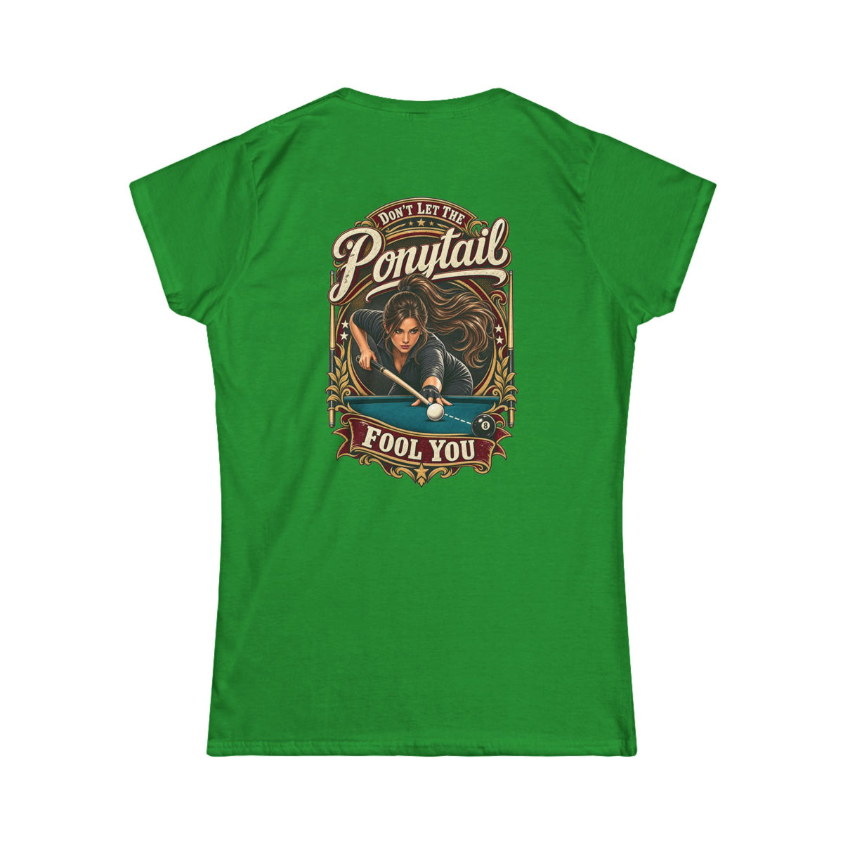 Don’t Let the Ponytail Fool You – Women’s Billiards T-Shirt – Front & Back Pool Tee