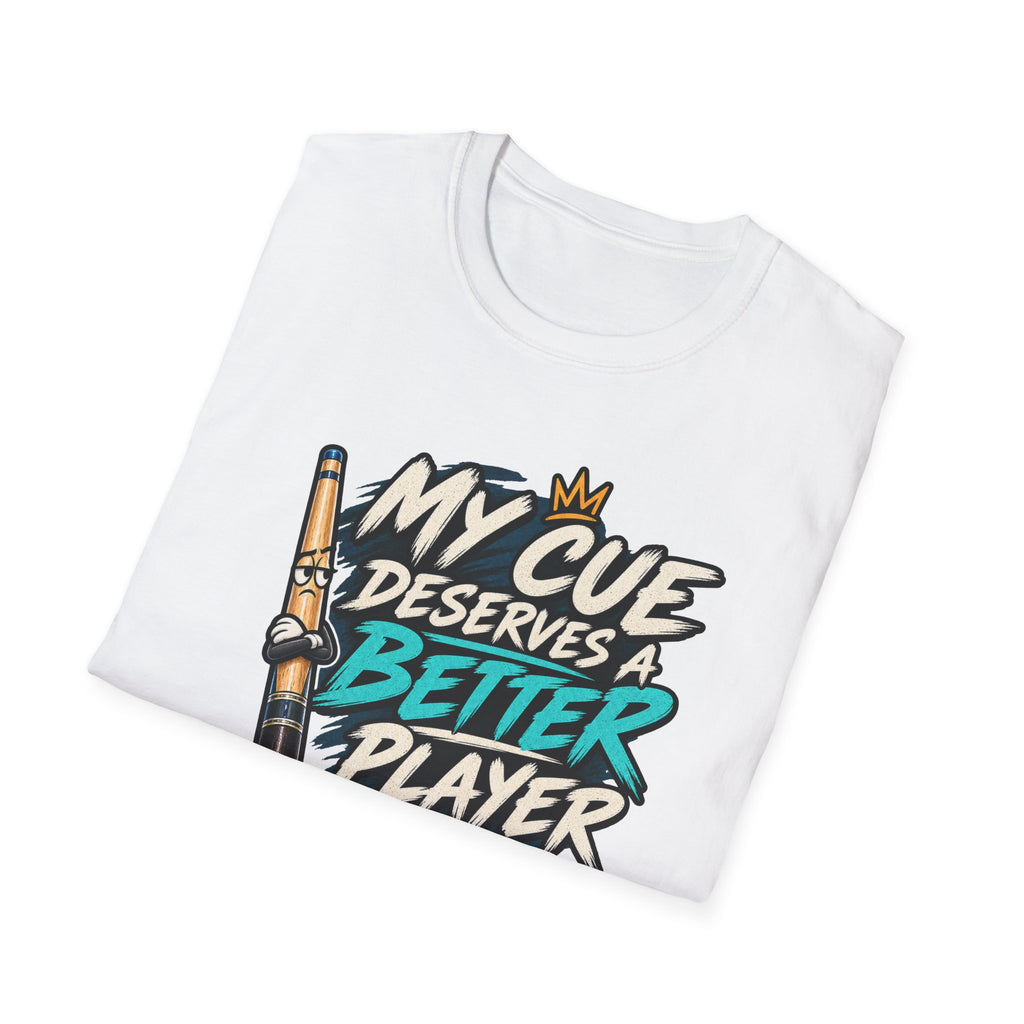 My Cue Deserves a Better Player Funny Billiards T-Shirt CCS-EST-006