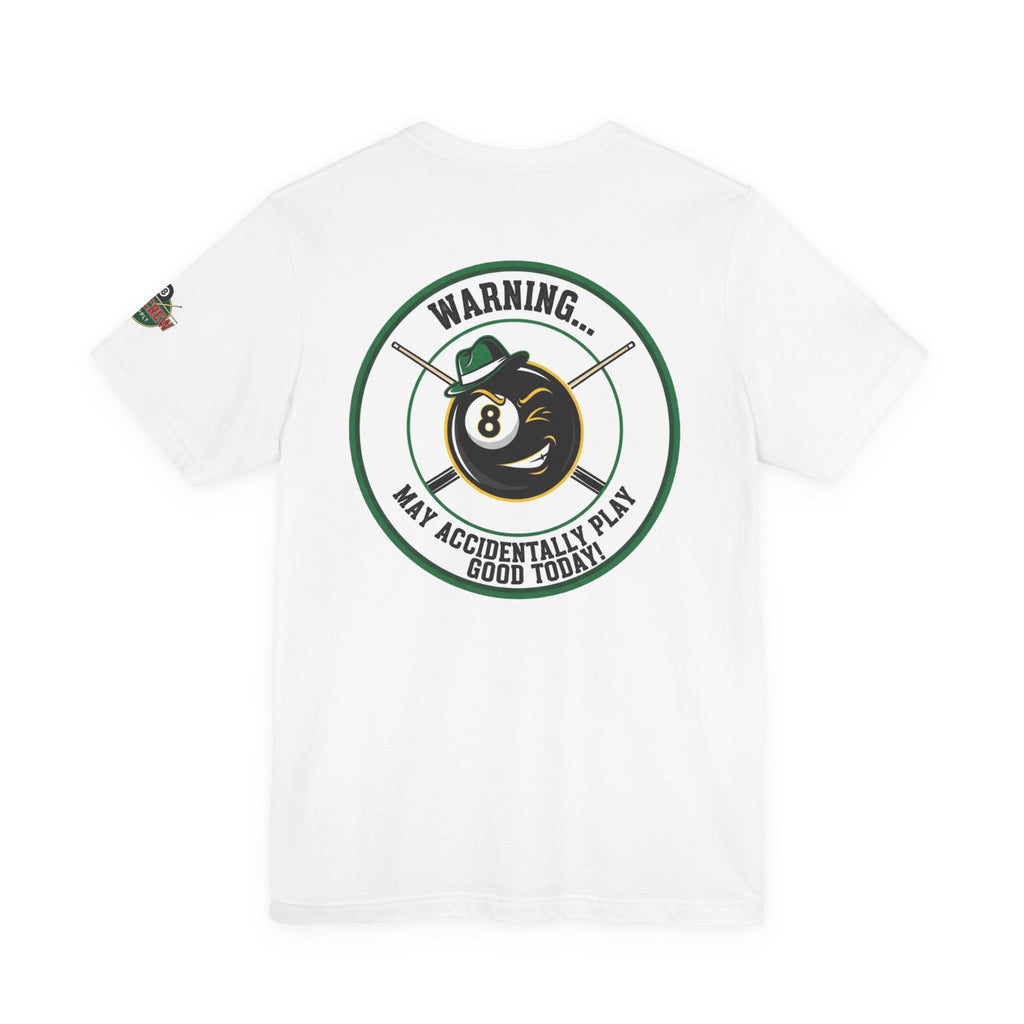 Warning... May Accidentally Play Good Today! Funny Pool Player T-Shirt | 8 Ball Billiards Graphic Tee with Front & Back Print | Cue Crew Supply