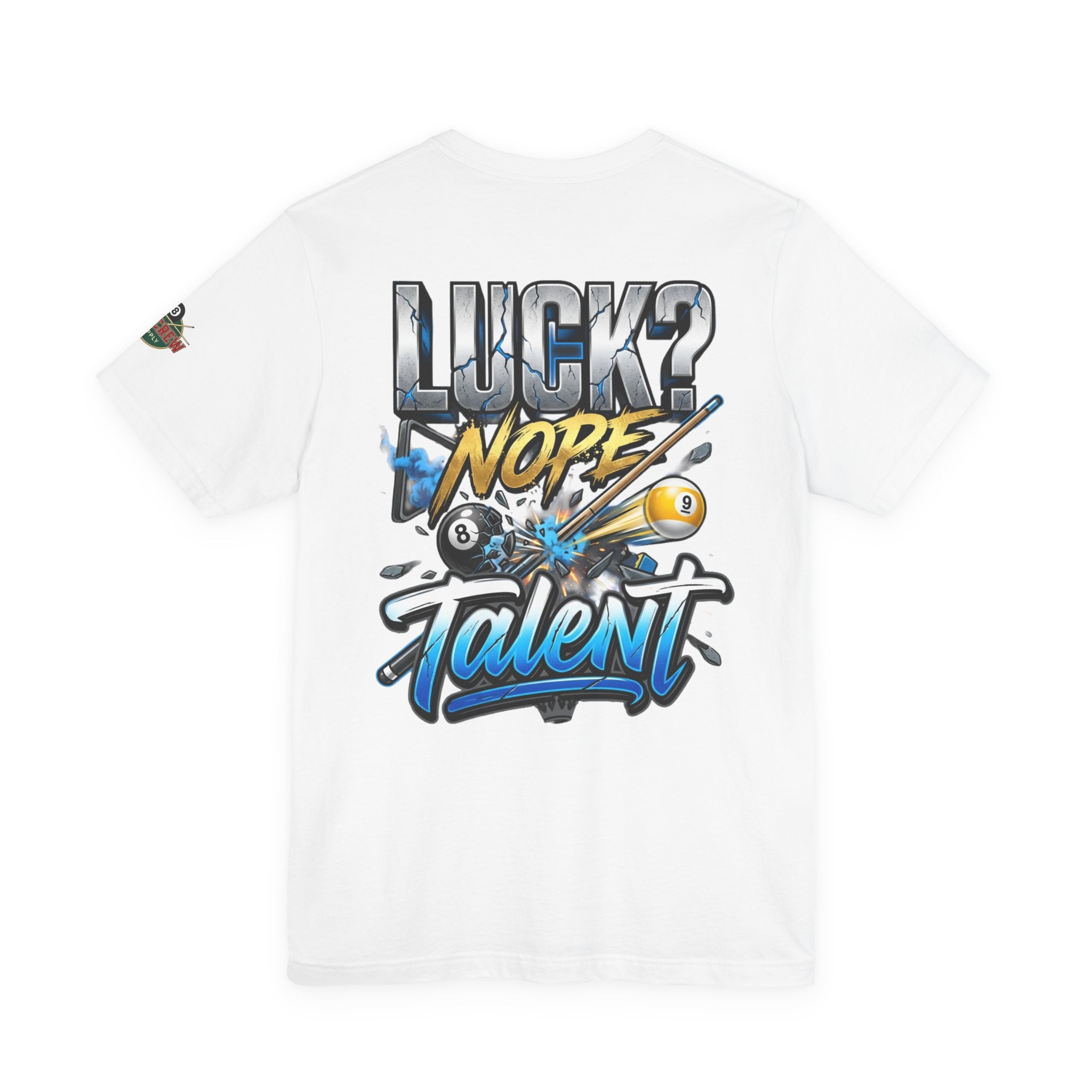 Luck? Nope. Talent. Pool Player T-Shirt | Funny Billiards Graphic Tee with Front & Back Print | Cue Crew Supply