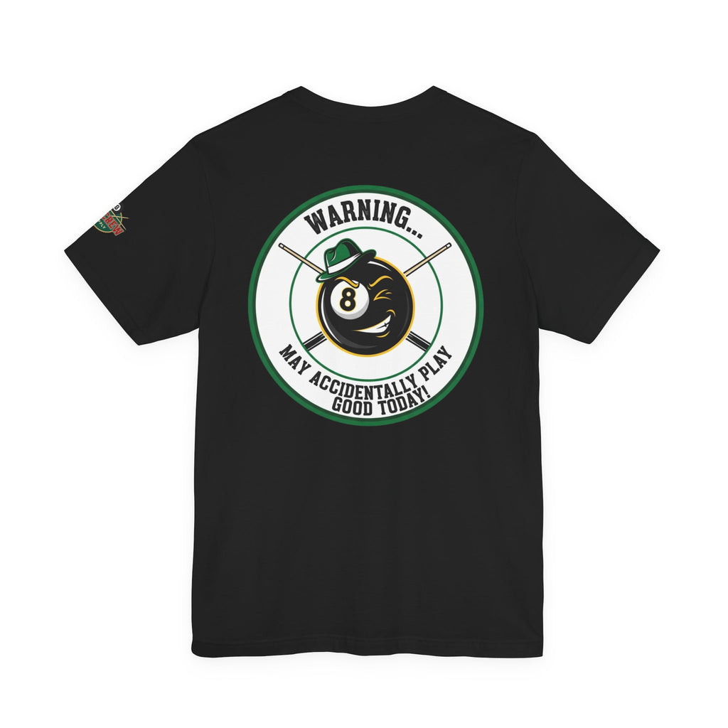 Warning... May Accidentally Play Good Today! Funny Pool Player T-Shirt | 8 Ball Billiards Graphic Tee with Front & Back Print | Cue Crew Supply
