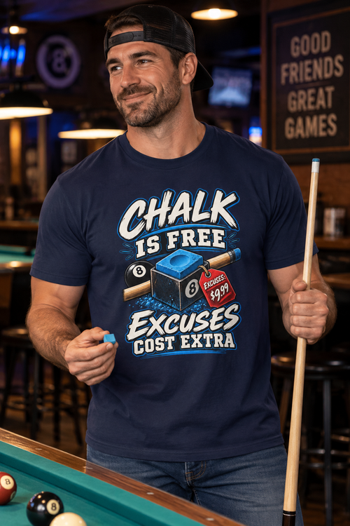 Chalk Is Free, Excuses Cost Extra - Funny Billiards T-Shirt