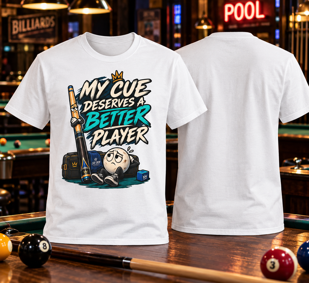 My Cue Deserves a Better Player Funny Billiards T-Shirt CCS-EST-006
