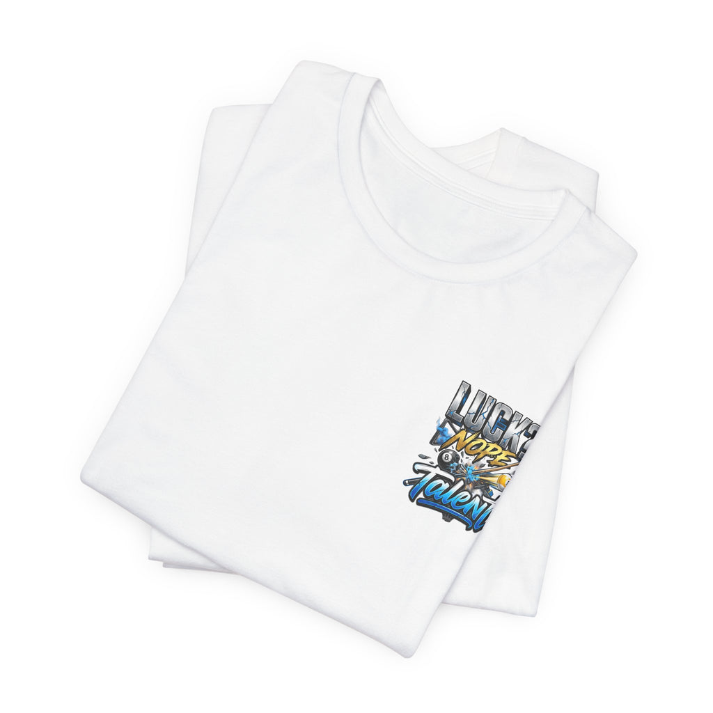 Luck? Nope. Talent. Pool Player T-Shirt | Funny Billiards Graphic Tee with Front & Back Print | Cue Crew Supply