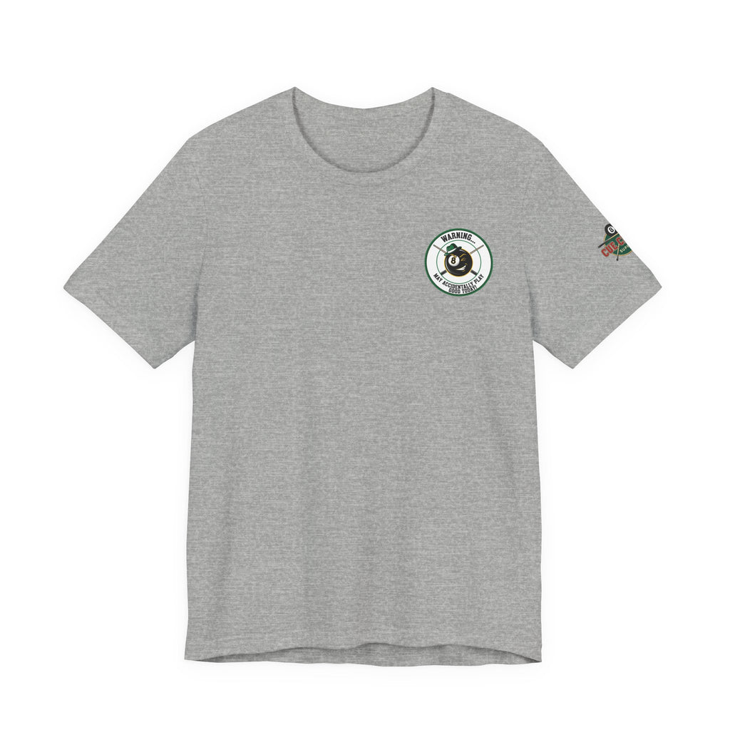 Warning... May Accidentally Play Good Today! Funny Pool Player T-Shirt | 8 Ball Billiards Graphic Tee with Front & Back Print | Cue Crew Supply